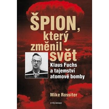 

Špion, který změnil svět: Klaus Fuchs a tajemství atomové bomby