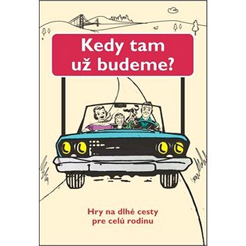 

Kedy tam už budeme: Hry na dlhé cesty pre celú rodinu