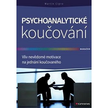 

Psychoanalytické koučování: Vliv nevědomé motivace na jednání koučovaného