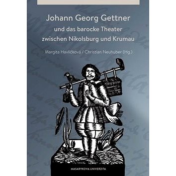 

Johann Georg Gettner: und das barocke Theater zwischen Nikolsburg und Krumau
