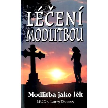 

Léčení modlitbou: Modlitba jako lék