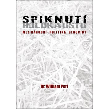 

Spiknutí holokaustu: Mezinárodní politika genocidy