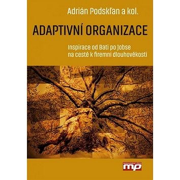

Adaptivní organizace: Inspirace od Bati po Jobse na cestě k firemní dlouhověkosti