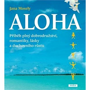 

Aloha: Příběh plný dobrodružství, romantiky, lásky a duchovního růstu