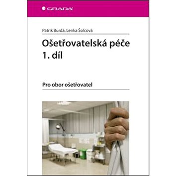 

Ošetřovatelská péče 1.díl: Pro obor ošetřovatel
