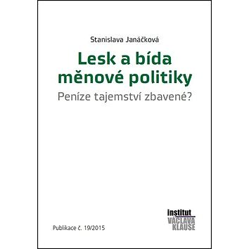 

Lesk a bída měnové politiky: Peníze tejemství zbavené Publikace č. 19/2015