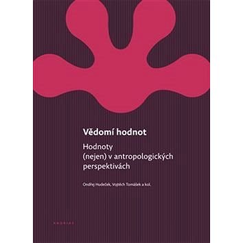 

Vědomí hodnot: Hodnoty (nejen) v antropologických perspektivách