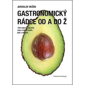 

Gastronomický rádce od A do Ž: 1000 otázek a odpovědí nejen o zdravé výživě, jídle a nápojích...