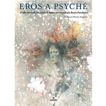 

Eros a Psyché: Podľa starovekých gréckych mýtov prerozprávala Beata Panáková