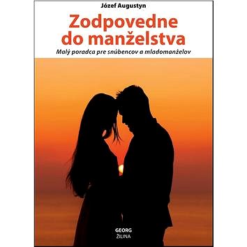 

Zodpovedne do manželstva: Malý poradca pre snúbencov a mladomanželov