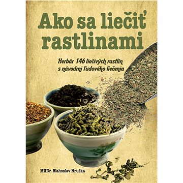 

Ako sa liečiť rastlinami: Herbár 146 liečivých rastlín s návodmi ľudového liečenia