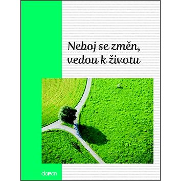 

Neboj se změn, vedou k životu