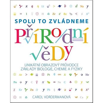 Přírodní vědy Spolu to zvládneme: Unikátní obrazový průvodce základy biologie, chemie a fyziky