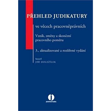 

Přehled judikatury ve věcech pracovněprávních: Vznik, změny a skončení pracovního poměru