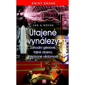 

Utajené vynálezy: Knihy záhad Záhadní géniové, tajné objevy, zakázané vědomosti