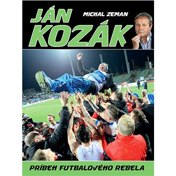 

Ján Kozák Príbeh futbalového rebela