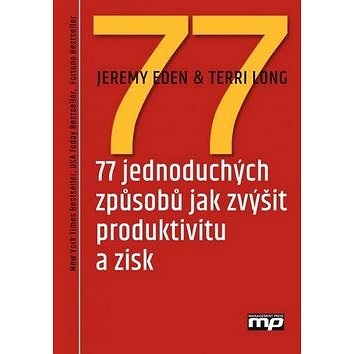 

77 jednoduchých způsobů jak zvýšit produktivitu a zisk