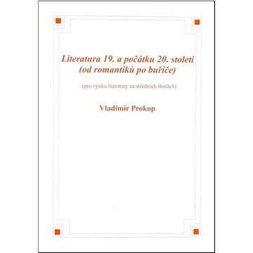 

Literatura 19. a počátku 20. století: (od romantiků po buřiče)
