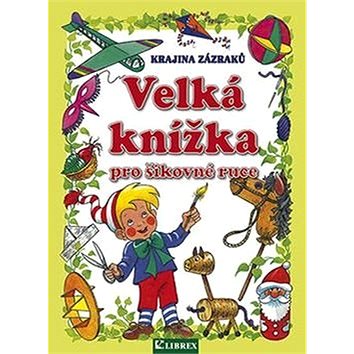 

Velká knížka pro šikovné ruce: Krajina zázraků