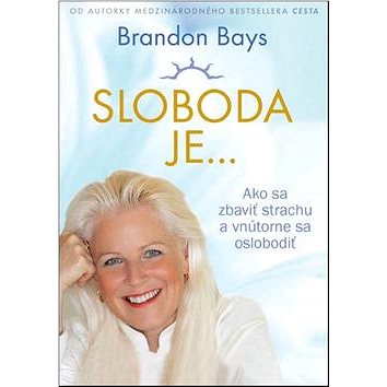

Sloboda je...: Ako sa zbaviť strachu a vnútorne sa oslobodiť