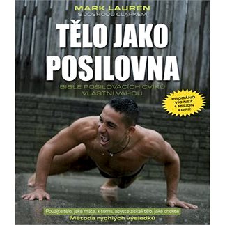 

Tělo jako posilovna: Bible posilovacích cviků vlastní váhou