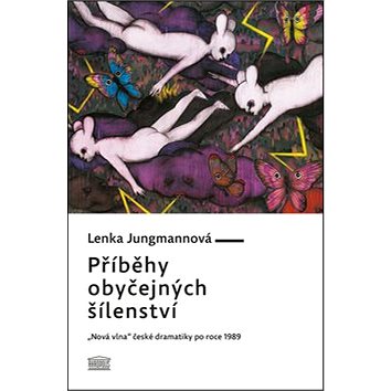 

Příběhy obyčejných šílenství: „Nová vlna“ české dramatiky po roce 1989