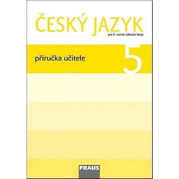 

Český jazyk 5 Příručka učitele: Pro 5. ročník základní školy