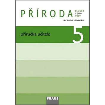 

Příroda 5 Příručka učitele: Člověk a jeho svět Pro 5. ročník záklandí školy