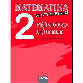 

Matematika se Čtyřlístkem 2 Příručka učitele: Pro 2. ročník základní školy