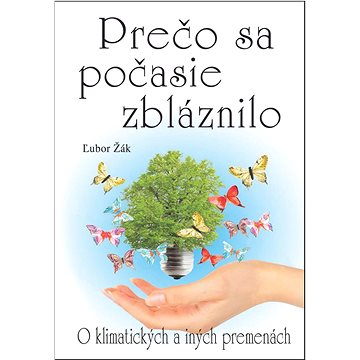 

Prečo sa počasie zbláznilo: O klimatických a iných premenách