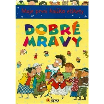 

Dobré mravy: Moje první knížka etikety