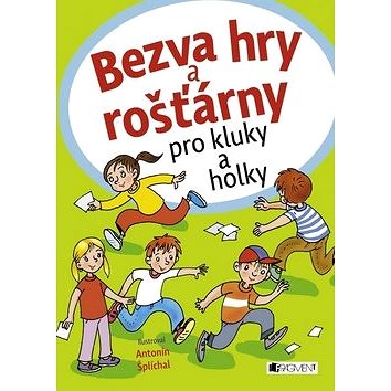 

Bezva hry a rošťárny pro kluky a holky