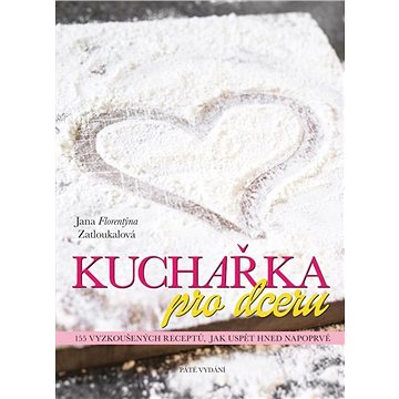 

Kuchařka pro dceru: 155 vyzkoušených receptů, jak uspět hned napoprvé