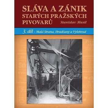 

Sláva a zánik starých pražských pivovarů: 3. díl - Malá Strana, Hradčany a Vyšehrad
