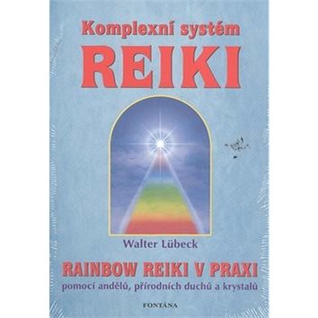 

Komplexní systém Reiki: Rainbow Reiki v praxi