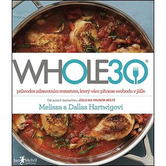 

WHOLE30: průvodce zdravotním restartem, který vám přinese svobodu v jídle