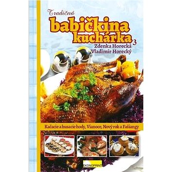 

Tradičná babičkina kuchárka 3: Kačacie a husacie hody, Vianoce, Nový rok a Fašiangy