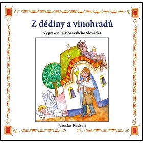 

Z dědiny a vinohradů: Vyprávění z Moravského Slovácka