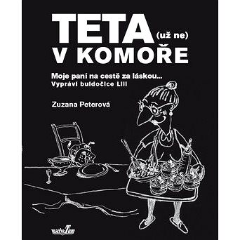 

Teta (už ne) v komoře: Moje paní na cestě za láskou... Vypráví buldočice Lili