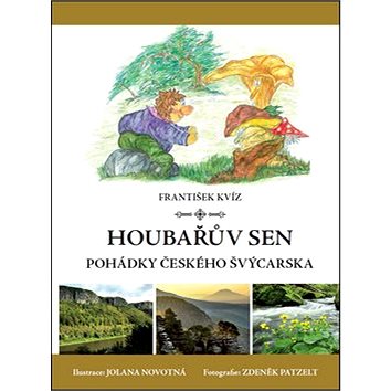 

Houbařův sen Pohádky Českého Švýcarska