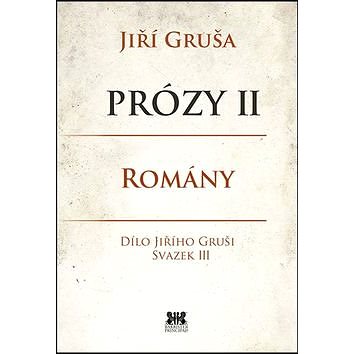 

Prózy II Romány: Dílo Jiřího Gruši, svazek III
