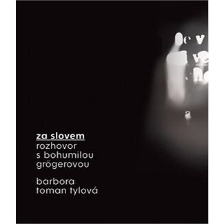 

Za slovem: Rozhovor s Bohumilou Grögerovou