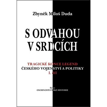 

S odvahou v srdcích: Tragické konce legend českého vojenství a politiky