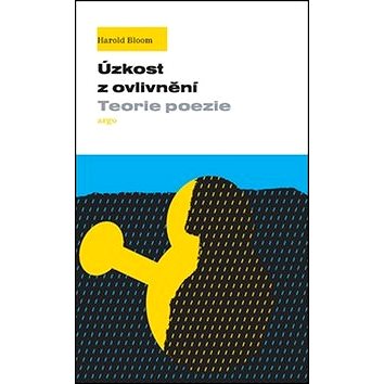 

Úzkost z ovlivnění: Teorie poezie