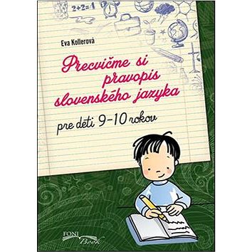 

Precvičme si pravopis slovenského jazyka: Pre deti 9-10 rokov Pracovný zošit