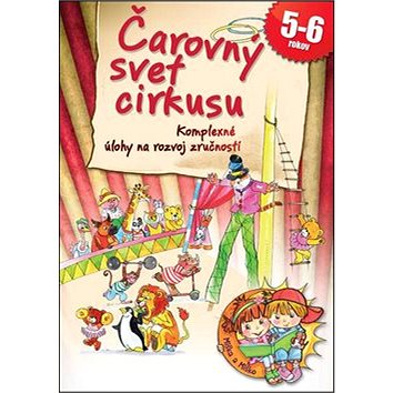 

Čarovný svet cirkusu: Komplexné úlohy na rozvoj zručnosti 5-6 rokov