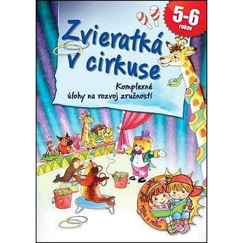 

Zvieratká v cirkuse: Komplexné úlohy na rozvoj zručnosti 5-6 rokov