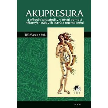 

Akupresura: a přírodní prostředky první pomoci některých náhlých stavů a onemocnění