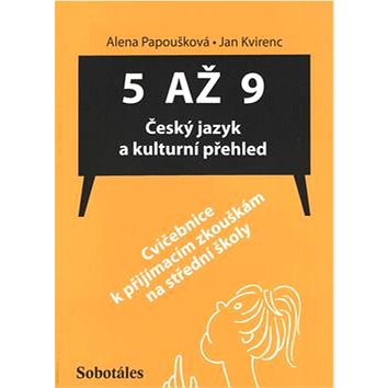 

5 až 9 Český jazyk a kulturní přehled: Cvičebnice k přijímacím zkouškám na střední školy