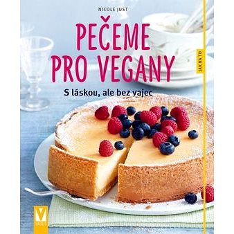 

Pečeme pro vegany: s láskou, ale bez vajec